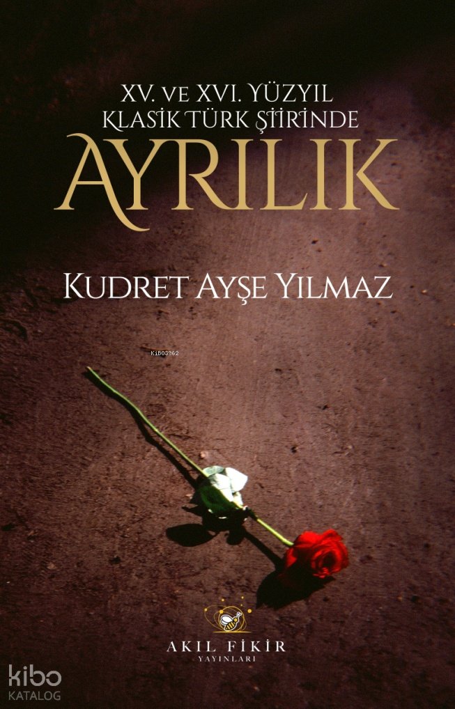 XV. ve XVI. Yüzyıl Klasik Türk Şiirinde Ayrılık - Kudret Ayşe Yılmaz