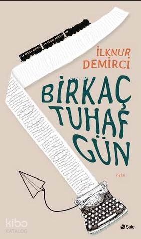 Bir Kaç Tuhaf Gün - İlknur Demirci