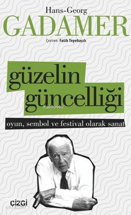 Güzelin Güncelliği - Hans-Georg Gadamer
