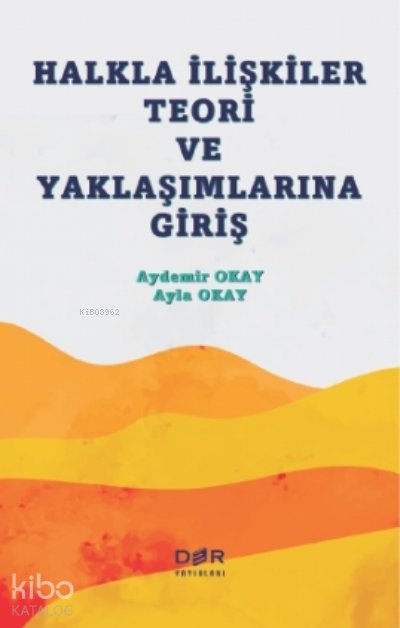 Halkla İlişkiler Teori ve Yaklaşımlarına Giriş - Aydemir Okay
