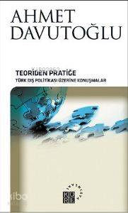 Teoriden Pratiğe (Ciltli) - Ahmet Davutoğlu