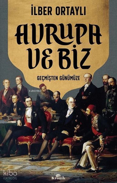 Avrupa ve Biz - Geçmişten Günümüze - İlber Ortaylı