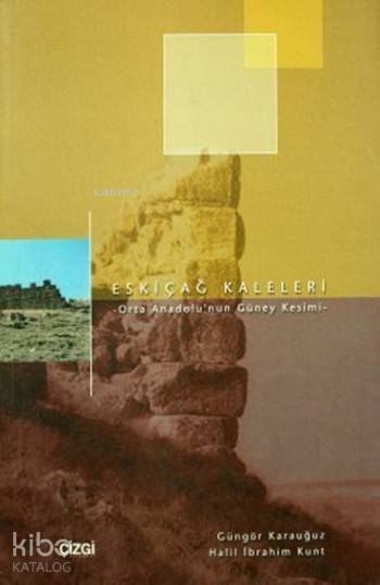 Eskiçağ Kaleleri - Güngör Karauğuz, Halil İbrahim Kunt