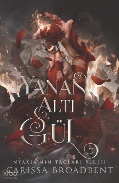 Yanan Altı Gül - Nyaxia'nın Taçları Serisi - Carissa Broadbent