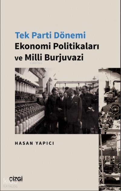 Tek Parti Dönemi Ekonomi Politikaları ve Milli Burjuvazi - Hasan Yapıcı