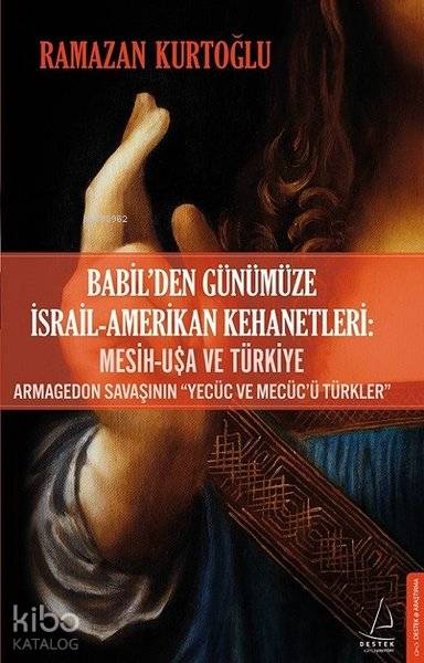 Babil'den Günümüze İsrail - Amerikan Kehanetleri: Mesih - USA ve Türkiye Armagedon Savaşının "Yecüc ve Mecüc'ü Türkler" - Ramazan Kurtoğlu