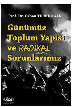 Günümüz Toplum Yapısı ve Radikal Sorunlarımız - Orhan Türkdoğan