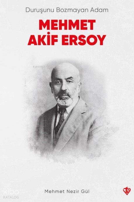 Duruşunu Bozmayan Adam Mehmet Akif Ersoy - Mehmet Nezir Gül