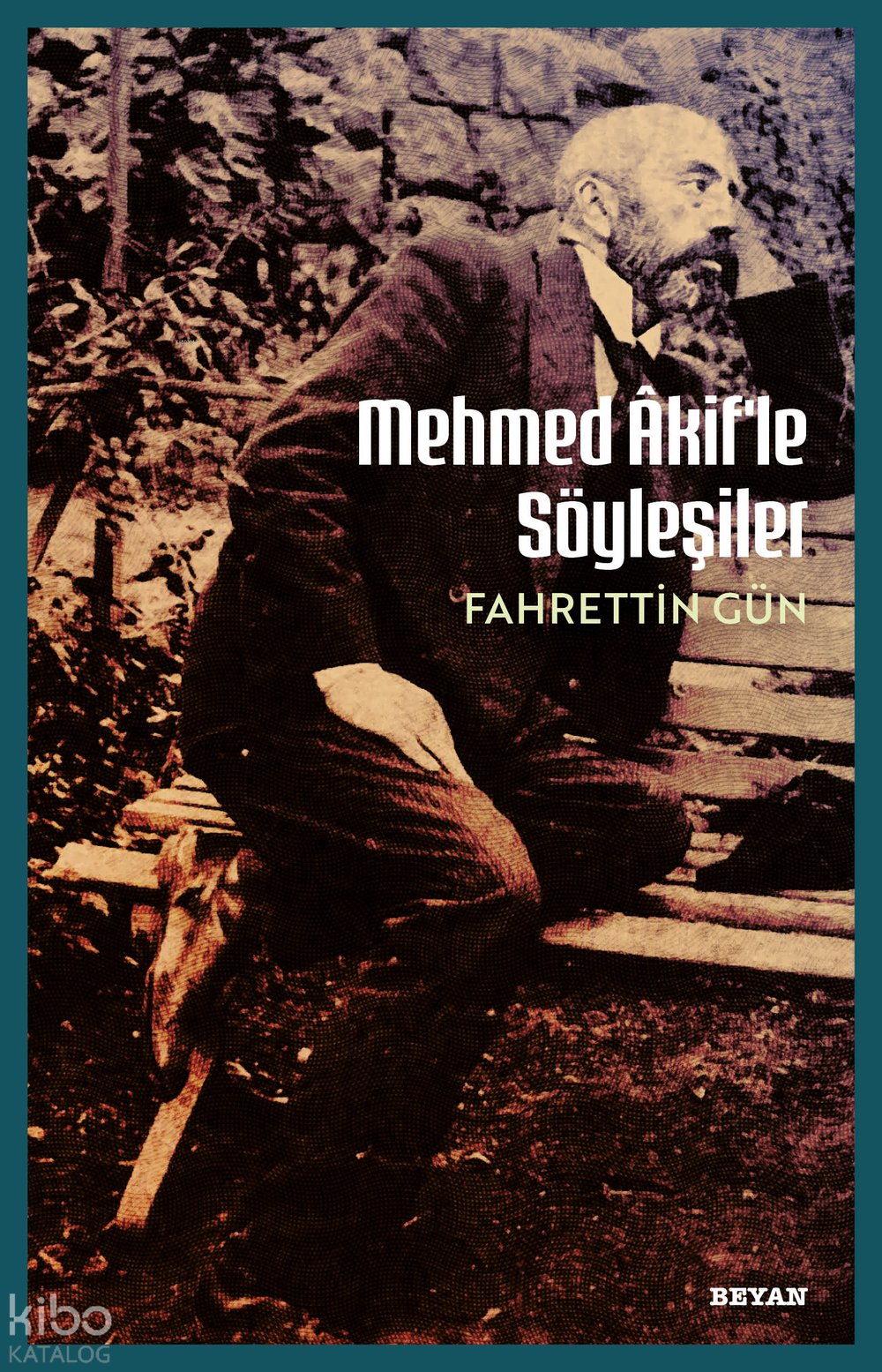 Mehmet Akif'le Söyleşiler - Fahrettin Gün