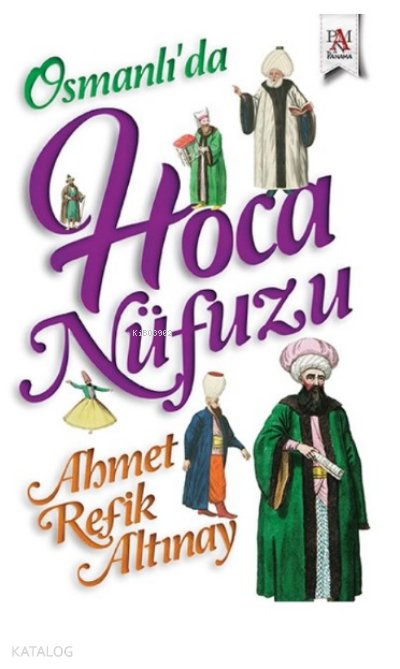 Osmanlı'da Hoca Nüfuzu - Ahmet Refik Altınay