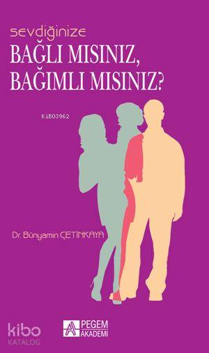 Sevdiğinize Bağlı mısınız, Bağımlı mısınız? - Bünyamin Çetinkaya