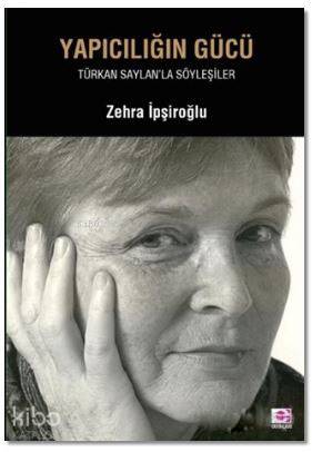 Yapıcılığın Gücü - Zehra İpşiroğlu