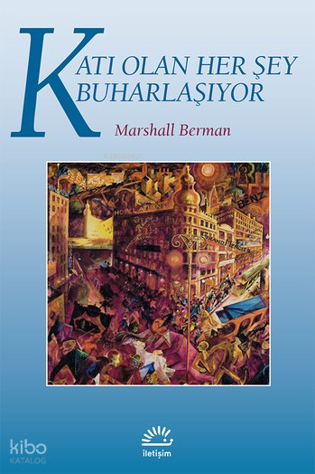 Katı Olan Herşey Buharlaşıyor - Marshall Berman
