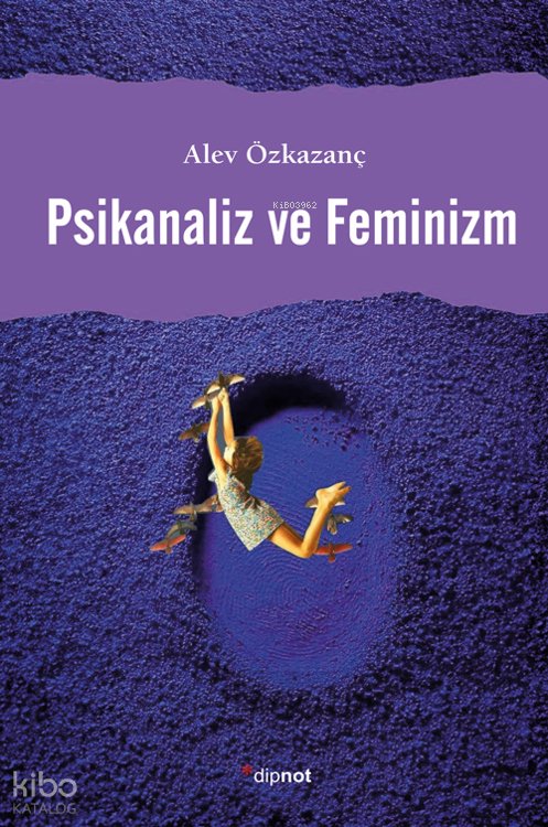 Psikanaliz ve Feminizm - Alev Özkazanç