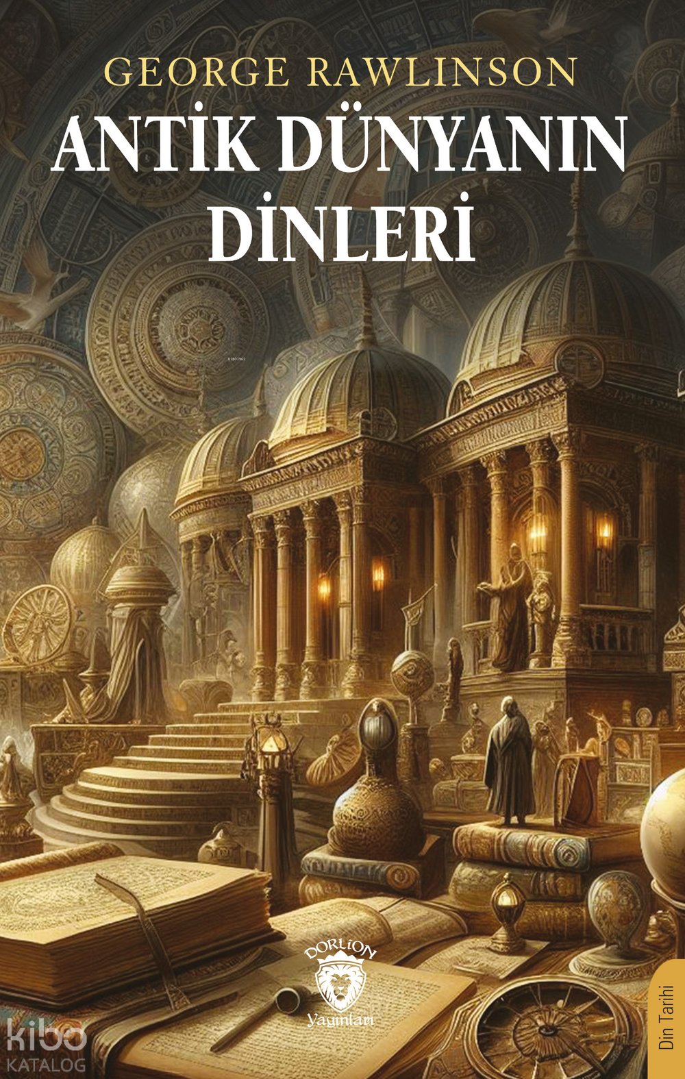 Antik Dünyanın Dinleri - George Rawlinson