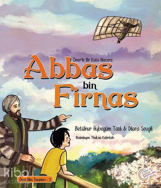Ömer'le Bir Kutu Macera: Abbas bin Firnas Öncü Bilim İnsanları - 3 - Dilara Sevgili