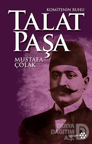 KOMİTENİN RUHU TALAT PAŞA / M. ÇOLAK