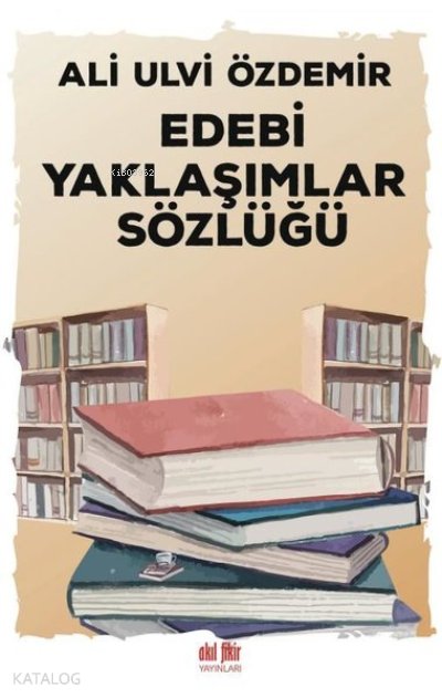 Edebi Yaklaşımlar Sözlüğü - Ali Ulvi Özdemir