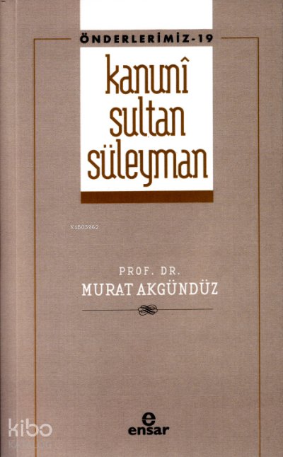Kanunî Sultan Süleyman - Önderlerimiz 19 - Murat Akgündüz