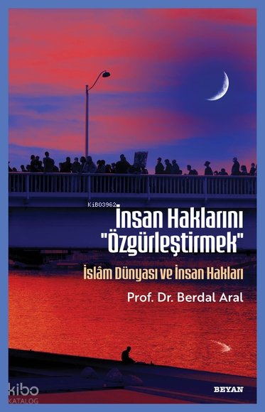 İnsan Haklarını ''Özgürleştirmek'' - Berdal Aral