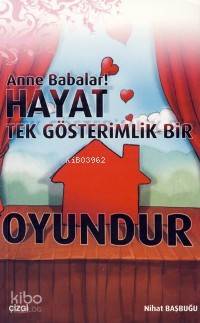 Anne Babalar! Hayat Tek Gösterimlik Bir Oyundur - Nihat Başbuğu