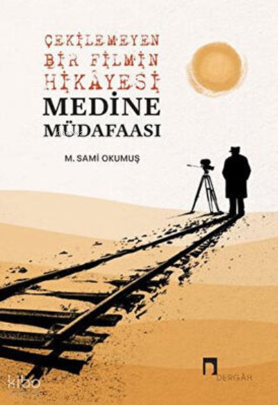 Çekilemeyen Bir Filmin Hikayesi Medine Müdafaası - M. Sami Okumuş