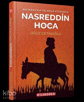 Mutasavvıf ve Halk Filozofu Nasreddin Hoca - Oğuz Çetinoğlu