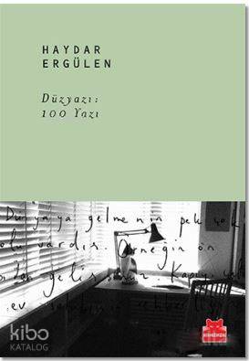 Düz Yazı: 100 Yazı - Haydar Ergülen