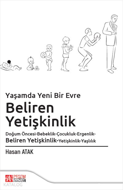 Yaşamda Yeni Bir Evre: Beliren Yetişkinlik Doğum Öncesi-Bebeklik-Çocukluk-Ergenlik-Beliren Yetişkinlik-Yetişkinlik-Yaşlılık