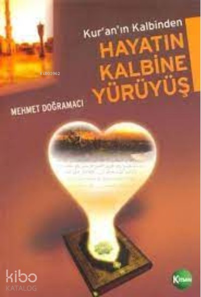 Kuran'ın Kalbinden Hayatın Kalbine Yürüyüş - Mehmet Doğramacı
