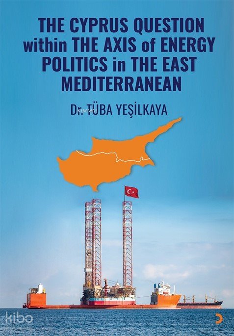 The Cyprus Question Within The Axis Of Energy Politics İn The East Mediterranean - Tüba Yeşilkaya