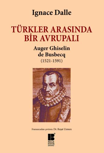 Türkler Arasında Bir Avrupalı - Auger Ghiselin de Busbecq (1521-1591)