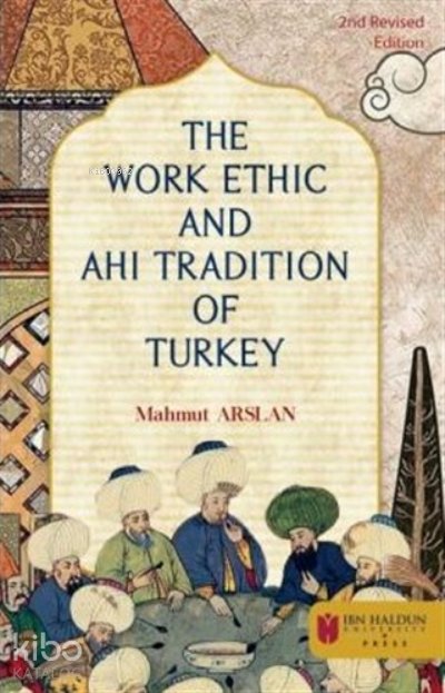 The Work Ethic And Ahi Tradition Of Turkey - Mahmut Arslan