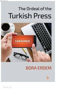 The Ordeal of the Turkish Press - Bora Erdem