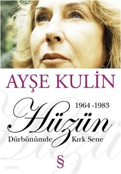 Hüzün - Dürbünümde Kırk Sene (1964-1983) - Ayşe Kulin