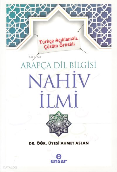 Türkçe Açıklamalı, Çözüm Örnekli Arapça Dil Bilgisi Nahiv İlmi - Ahmet Aslan