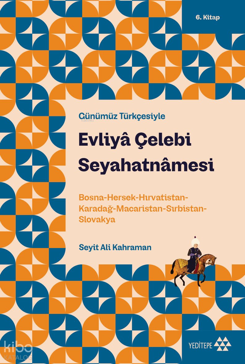 Günümüz Türkçesiyle Evliyâ Çelebi Seyahatnâmesi 6. Kitap