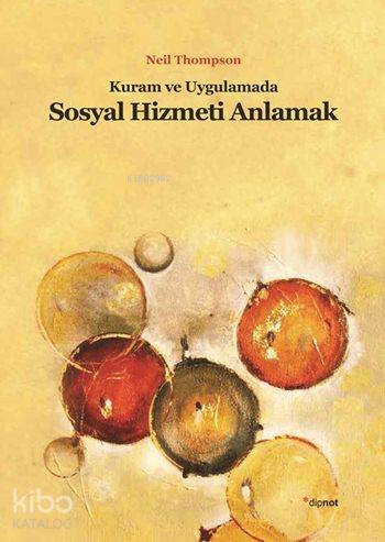 Kuram ve Uygulamada Sosyal Hizmeti Anlamak - Neil Thompson