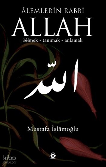 Alemlerin Rabbi Allah (cc) - Mustafa İslamoğlu