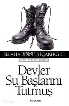 Devler Su Başlarını Tutmuş - Selahaddin Eş Çakırgil