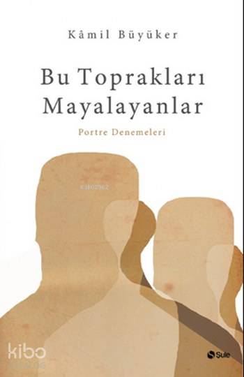 Bu Toprakları Mayalayanlar - Kamil Büyüker