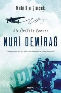 Bir Öncünün Romanı Nuri Demirağ - Muhittin Şimşek