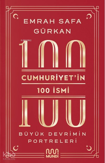 Cumhuriyetin 100 İsmi: Büyük Devrimin Portreleri - Emrah Safa Gürkan
