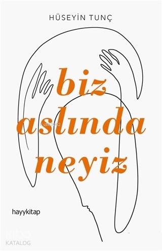 Biz Aslında Neyiz - Hüseyin Tunç