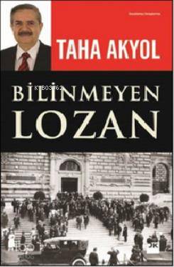 Bilinmeyen Lozan - Taha Akyol