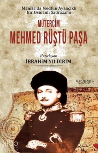 Manisa'da Medfun Ayancıklı Bir Osmanlı Sadrazamı Mütercim Mehmed Rüştü Paşa - İbrahim Yıldırım