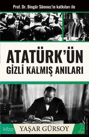Atatürk’ün Gizli Kalmış Anıları - Yaşar Gürsoy