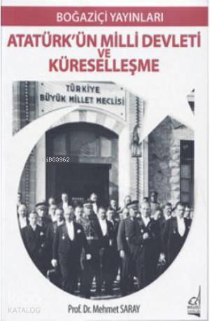 Atatürk'ün Milli Devleti ve Küreselleşme - Mehmet Saray