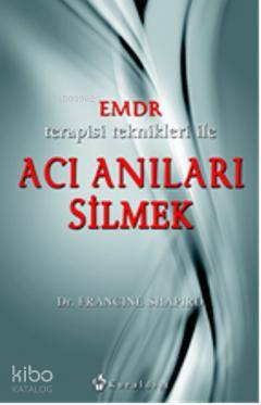 EMDR terapisi teknikleri ile Acı Anıları Silmek - Francine Shapiro