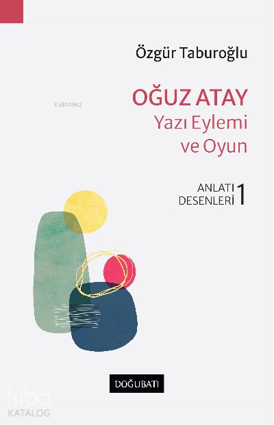 Oğuz Atay – Yazı Eylemi Ve Oyun - Özgür Taburoğlu